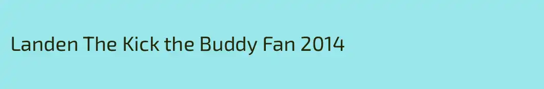 Landen The Kick the Buddy Fan 2014